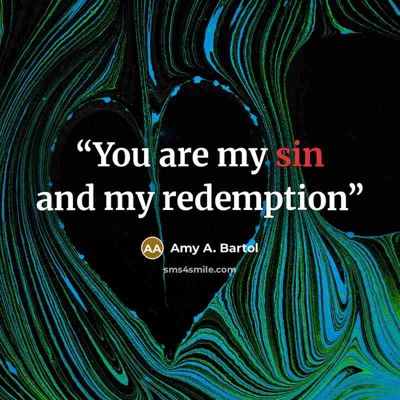 “You are my sin and my redemption” quote by Amy A. Bartol