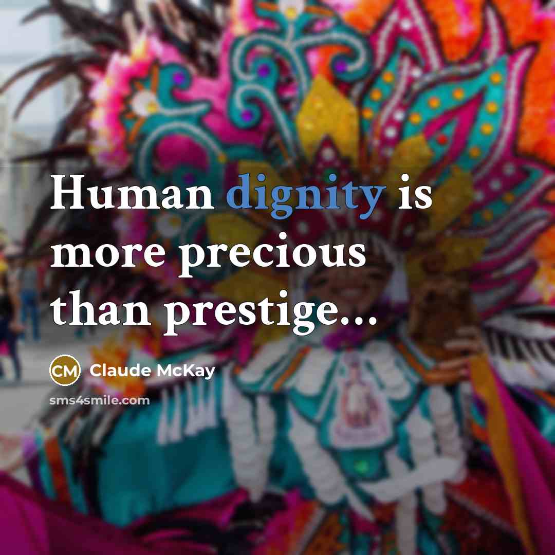 “Human dignity is more precious than prestige…” quote by Claude McKay