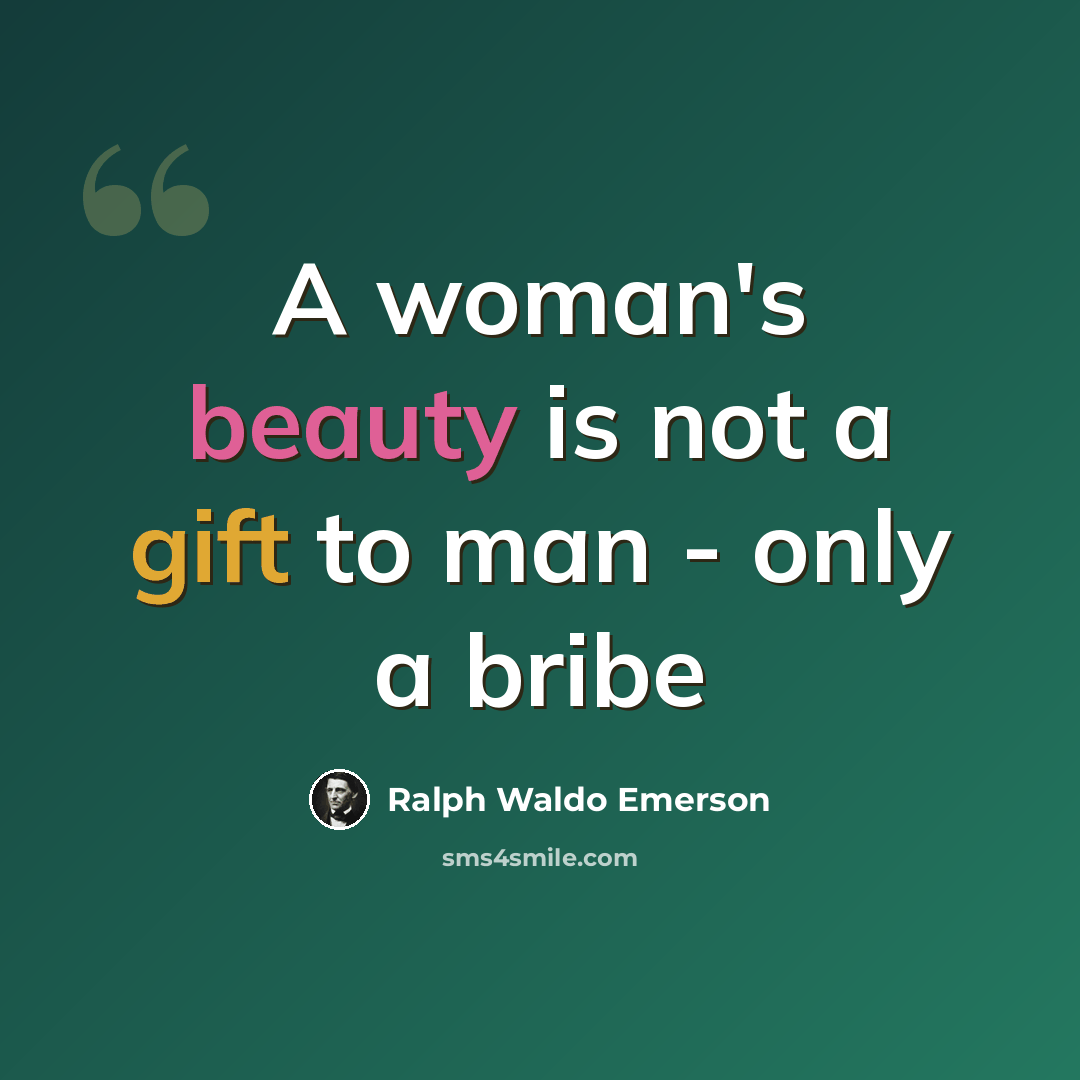“A woman's beauty is not a gift to man - only a bribe” quote by Ralph Waldo Emerson