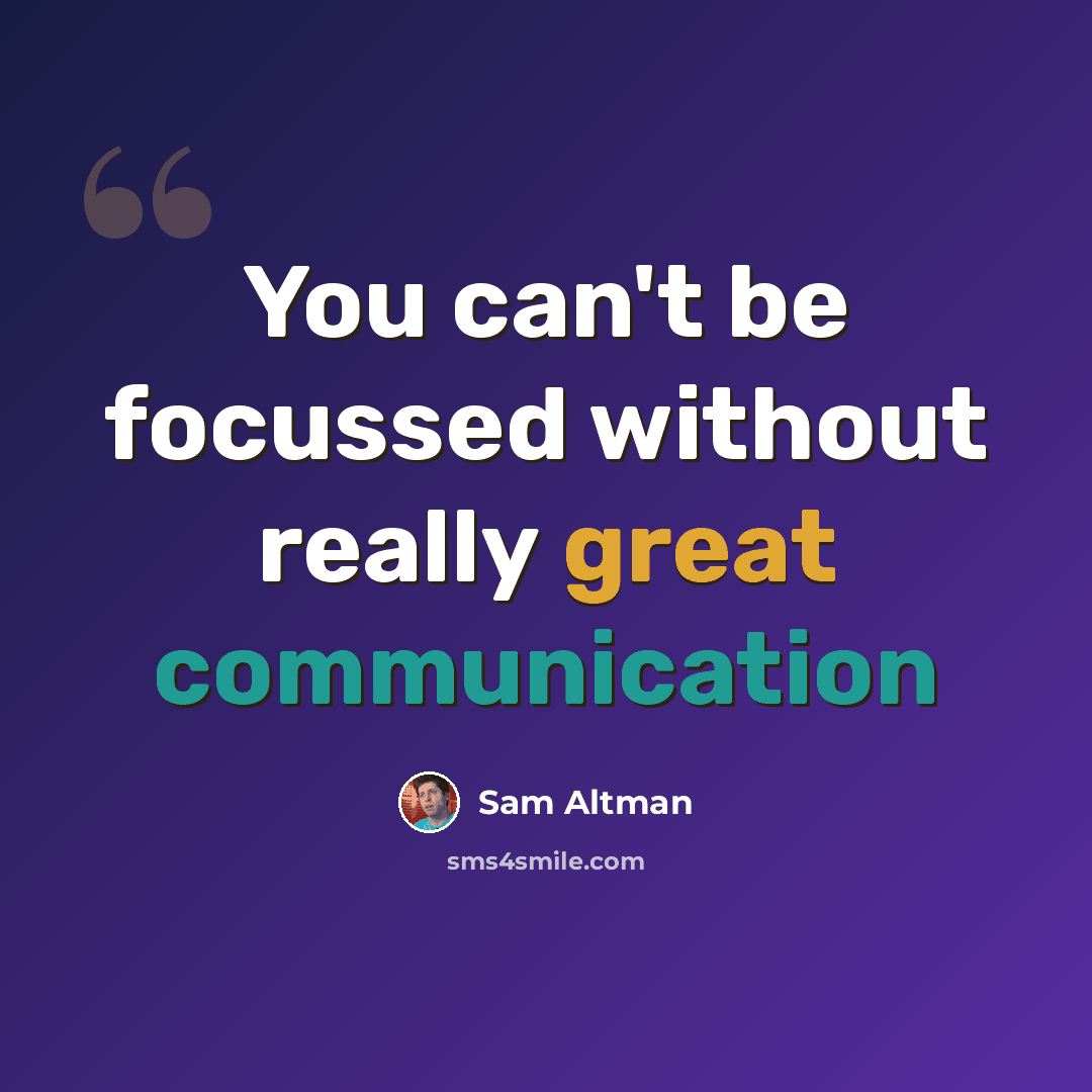 “You can't be focussed without really great communication” quote by Sam Altman