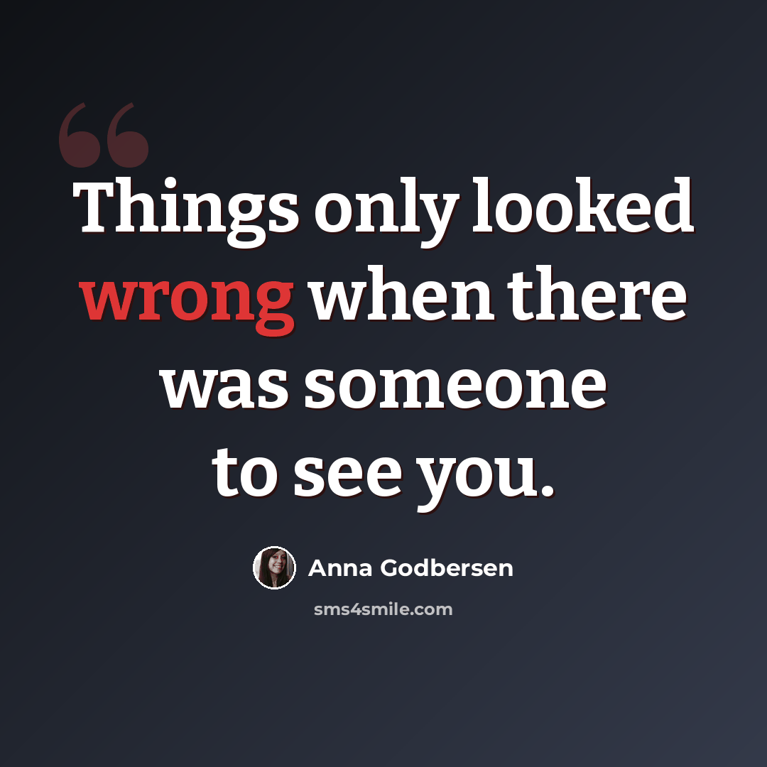 “Things only looked wrong when there was someone to see you.” quote by Anna Godbersen