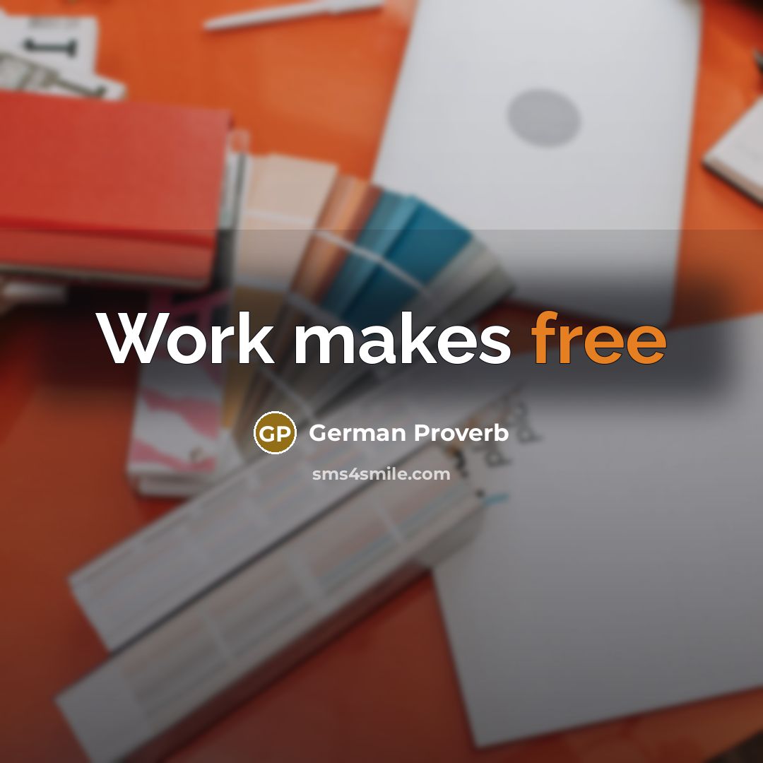 “Work makes free” quote by German Proverb