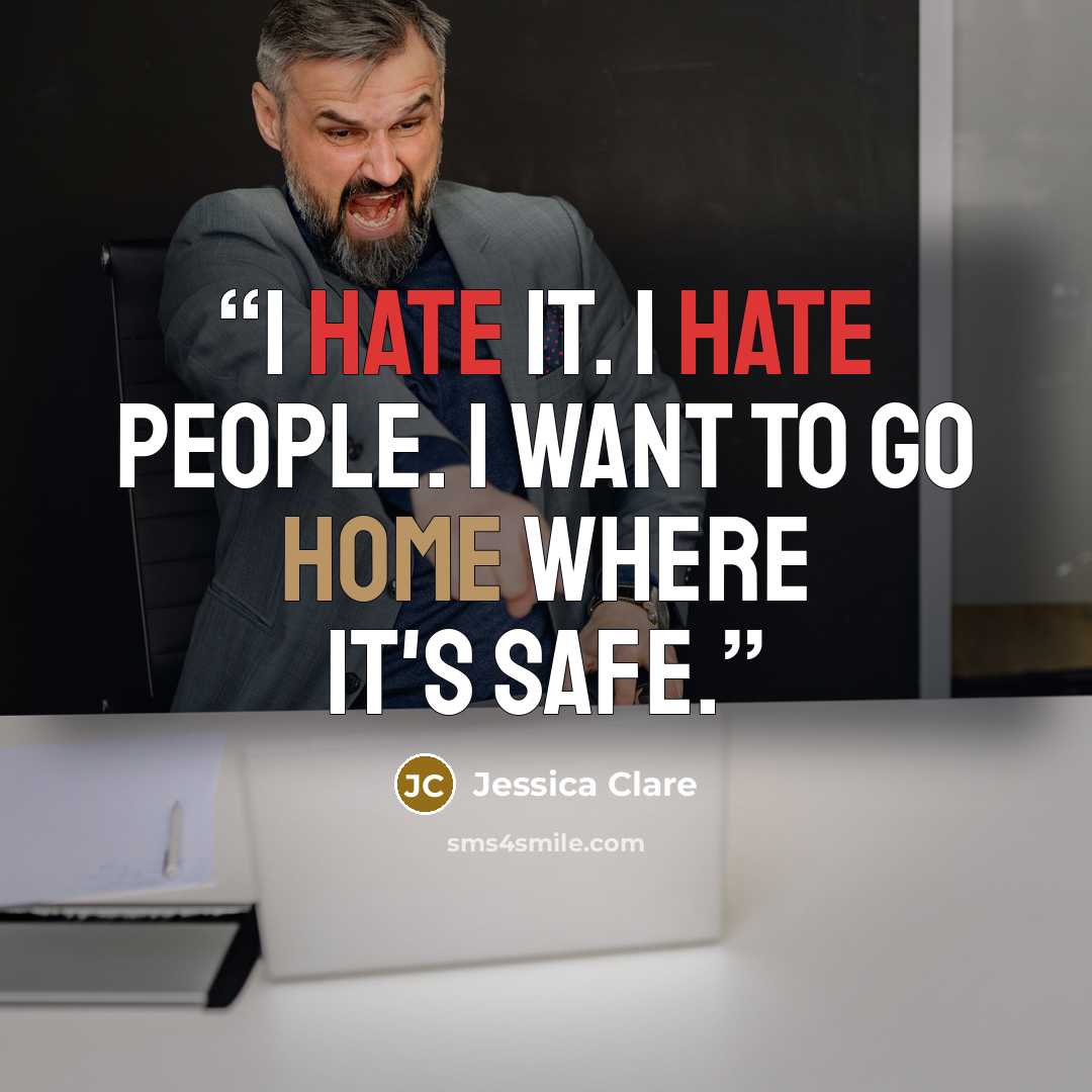 “I hate it. I hate people. I want to go home where it's safe.” quote by Jessica Clare
