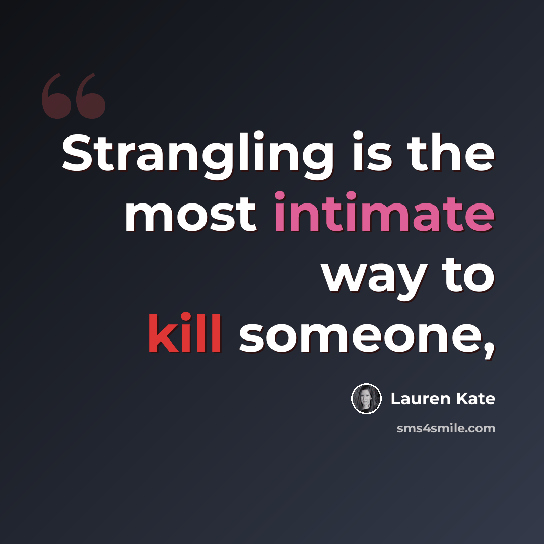 “Strangling is the most intimate way to kill someone,” quote by Lauren Kate