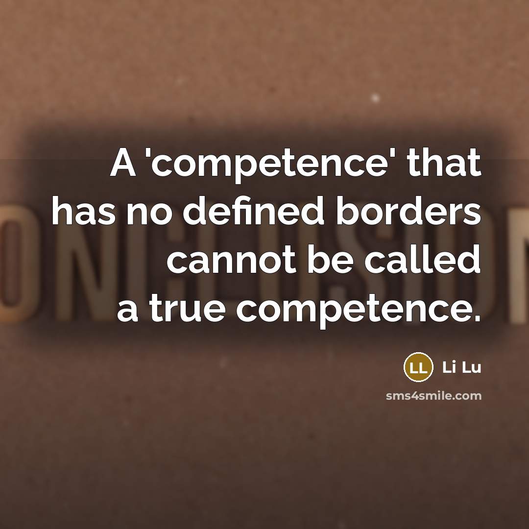 “A 'competence' that has no defined borders cannot be called a true competence.” quote by Li Lu