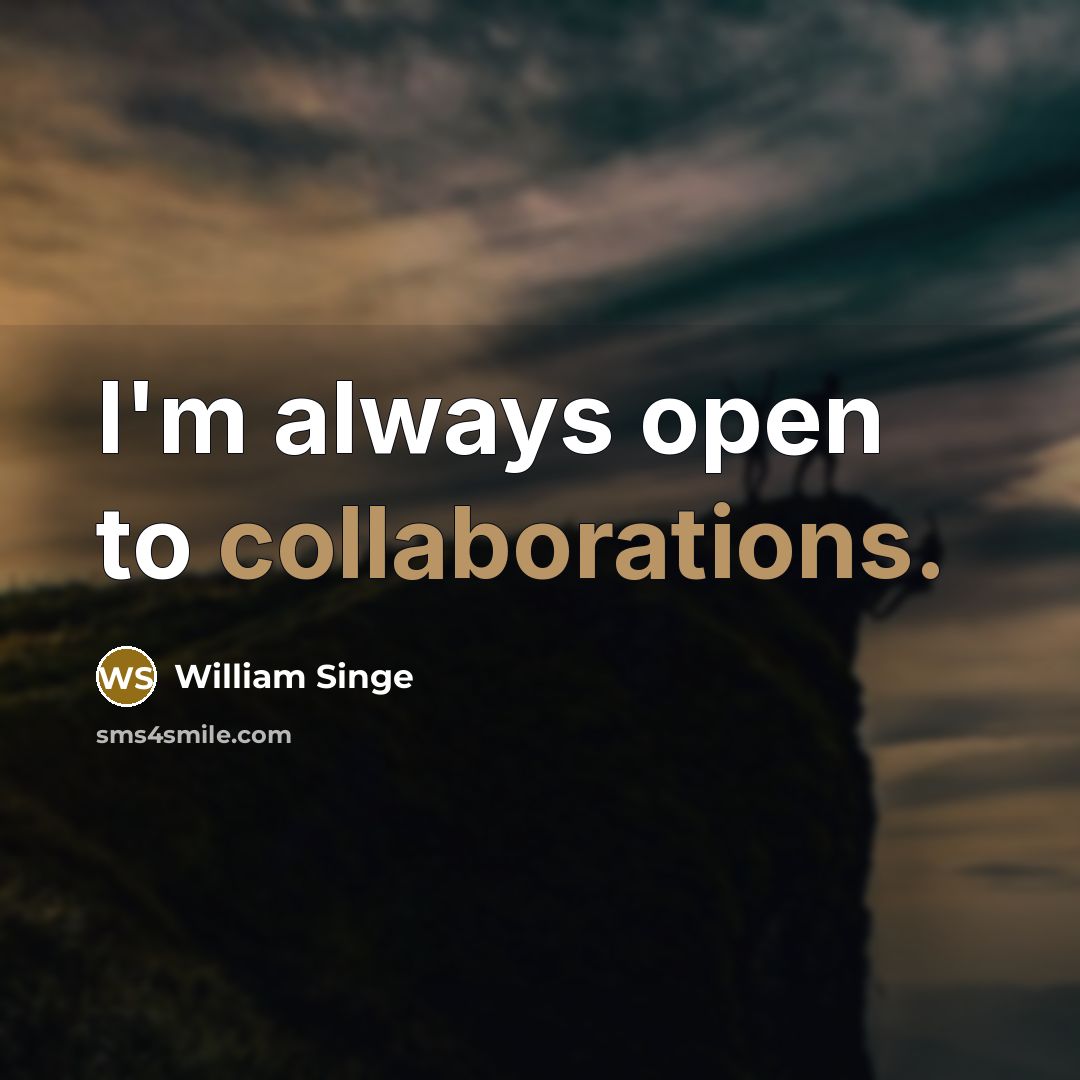 “I'm always open to collaborations.” quote by William Singe