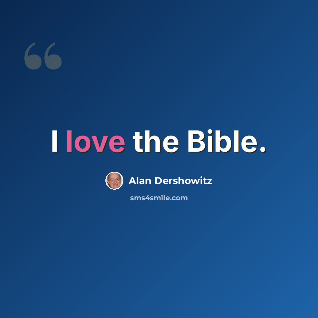 “I love the Bible.” quote by Alan Dershowitz