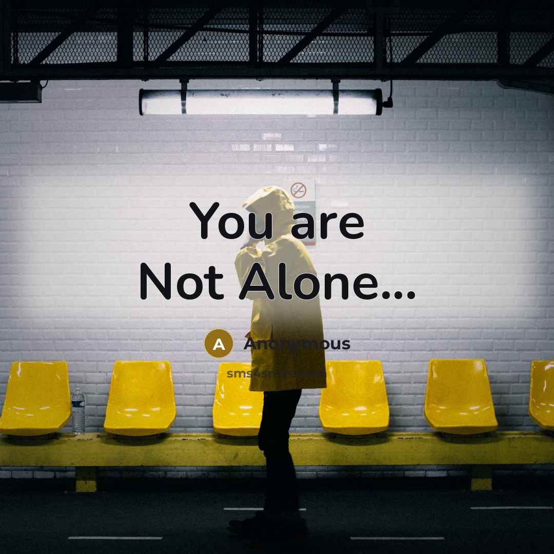 “You are Not Alone...” quote by Anonymous
