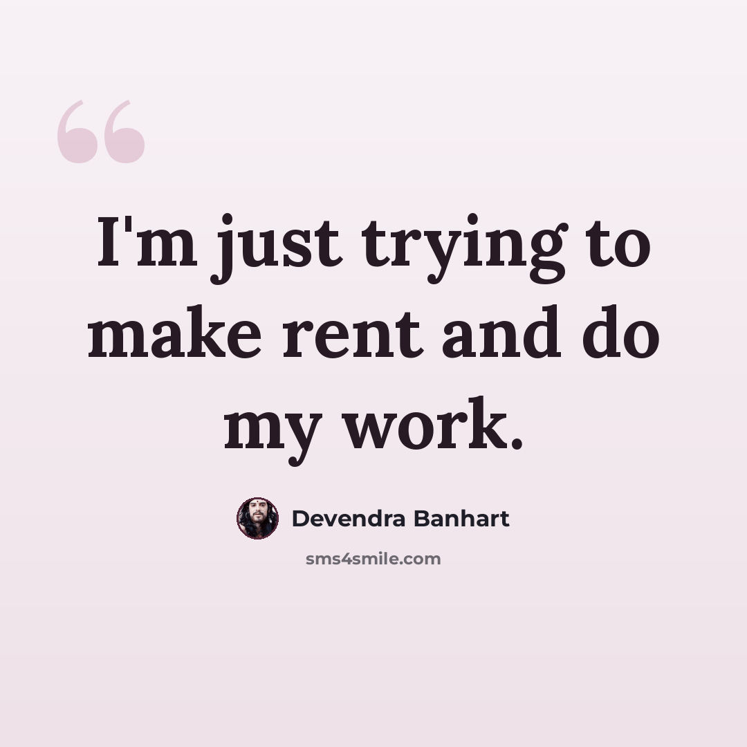“I'm just trying to make rent and do my work.” quote by Devendra Banhart