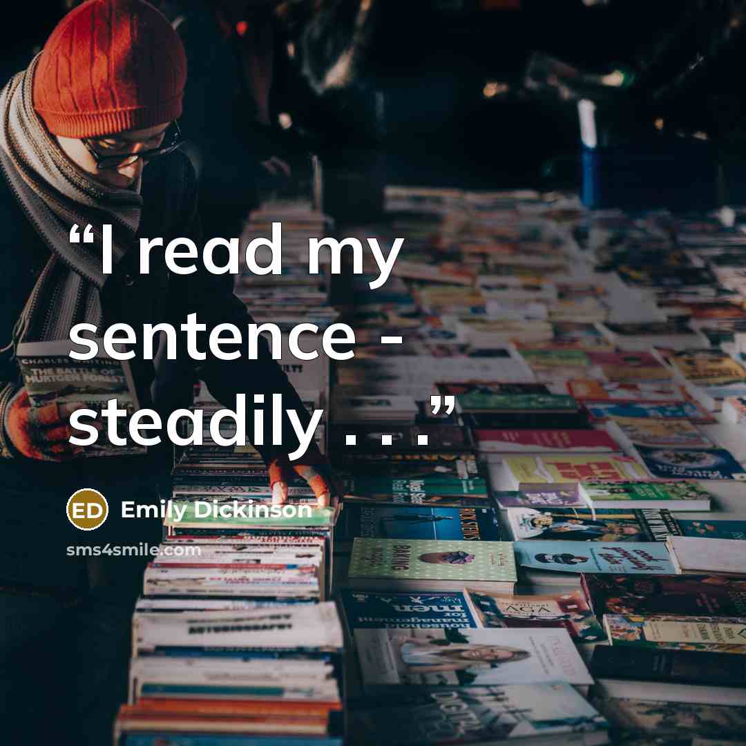 “I read my sentence - steadily . . .” quote by Emily Dickinson