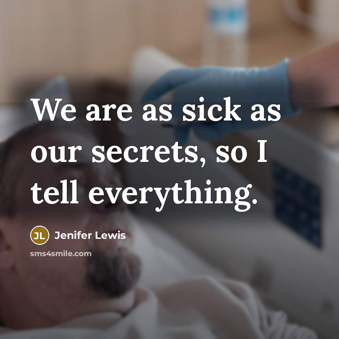 “We are as sick as our secrets, so I tell everything.” quote by Jenifer Lewis