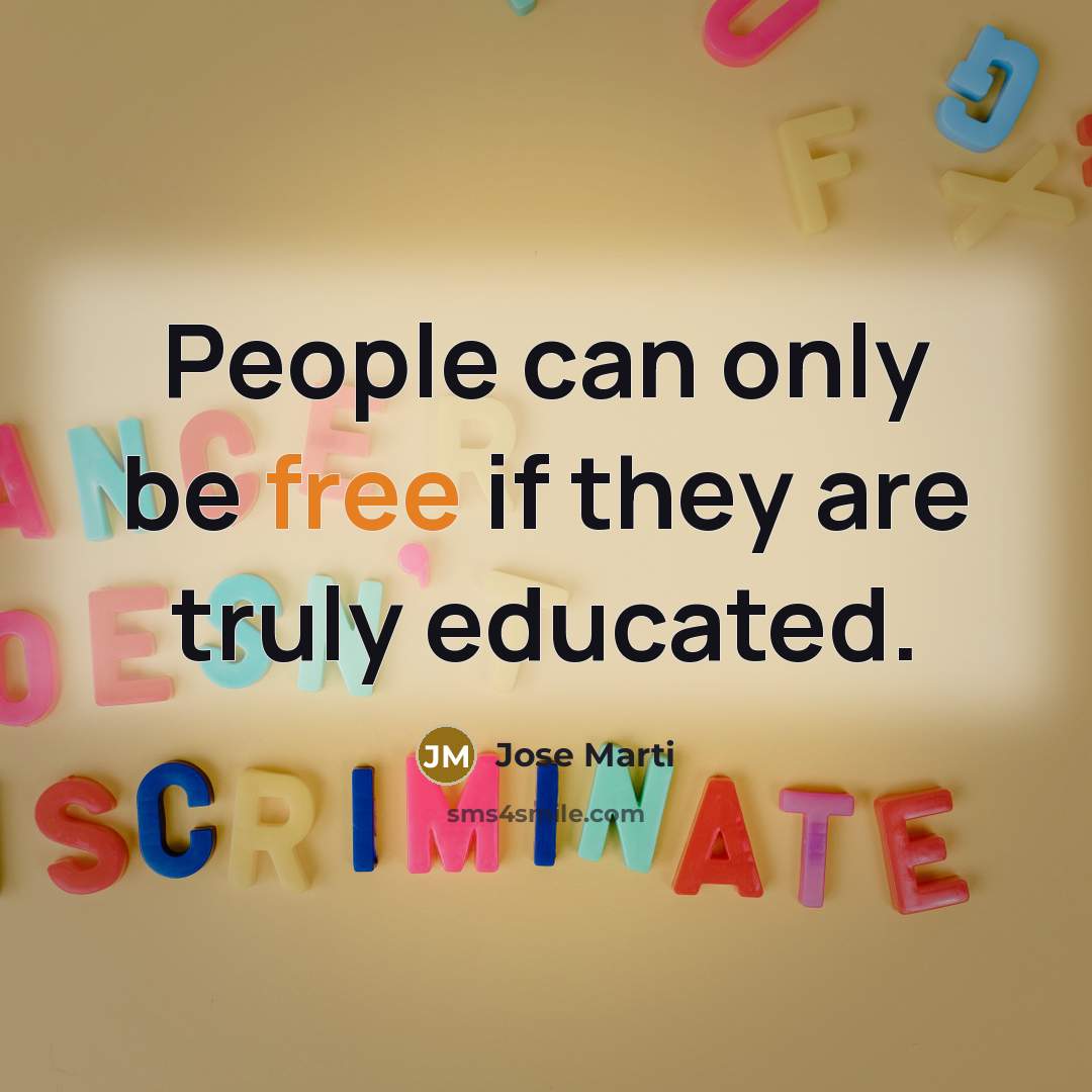 “People can only be free if they are truly educated.” quote by Jose Marti