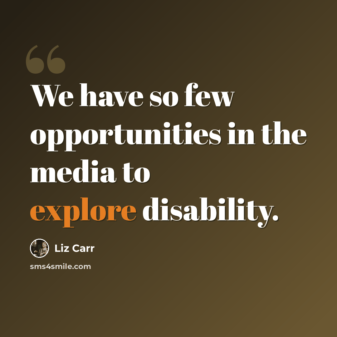 “We have so few opportunities in the media to explore disability.” quote by Liz Carr