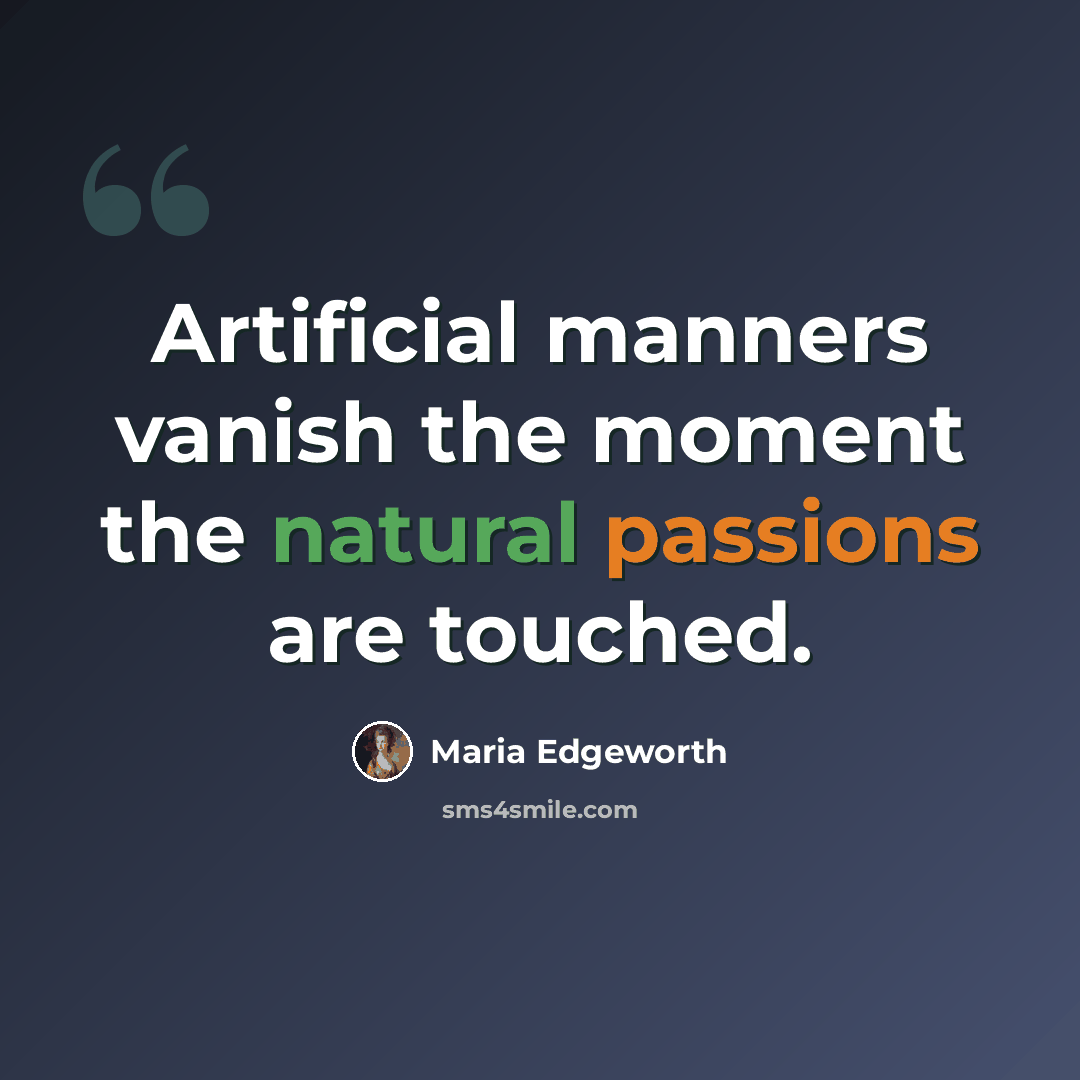 “Artificial manners vanish the moment the natural passions are touched.” quote by Maria Edgeworth