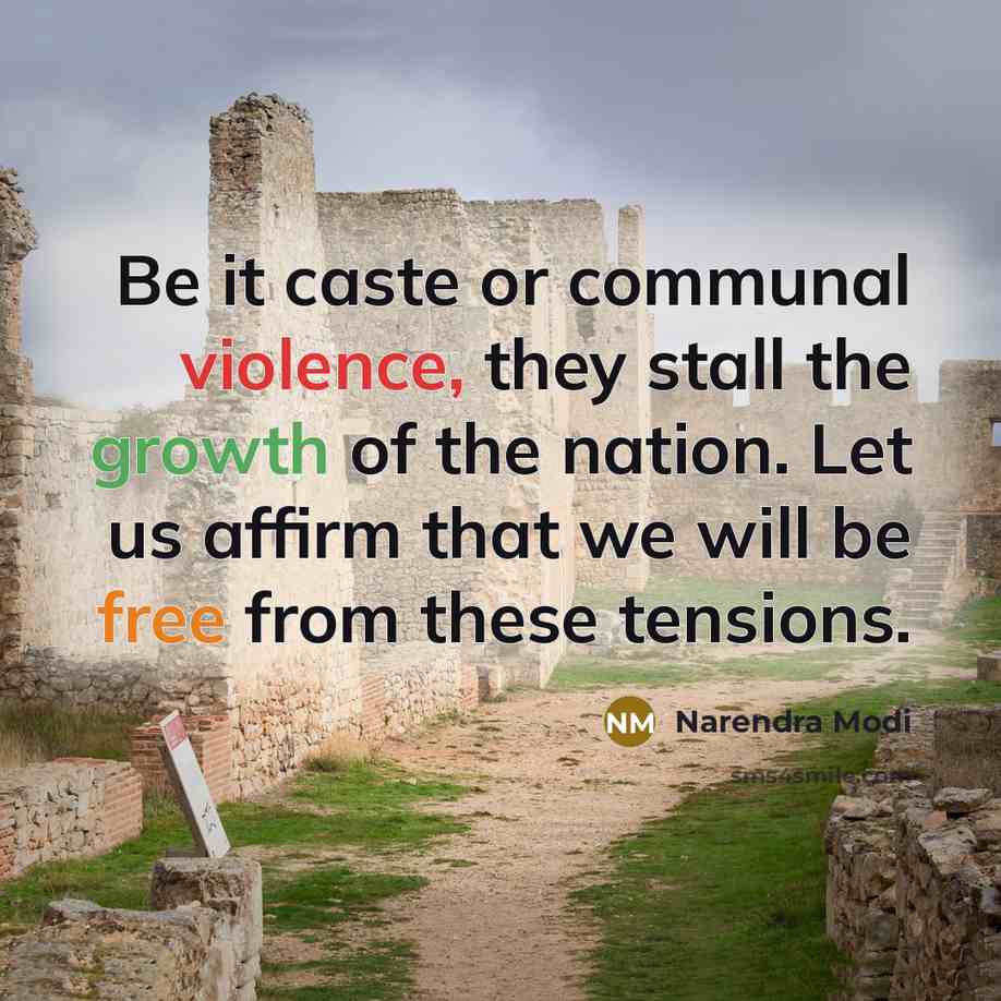 “Be it caste or communal violence, they stall the growth of the nation. Let us affirm that we will be free from these tensions.” quote by Narendra Modi
