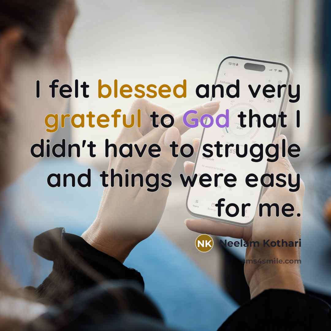 “I felt blessed and very grateful to God that I didn't have to struggle and things were easy for me.” quote by Neelam Kothari