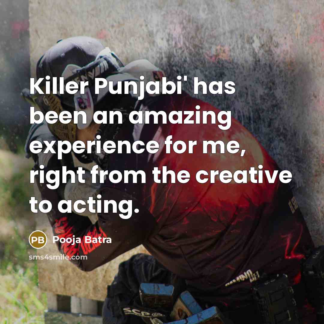 “Killer Punjabi' has been an amazing experience for me, right from the creative to acting.” quote by Pooja Batra