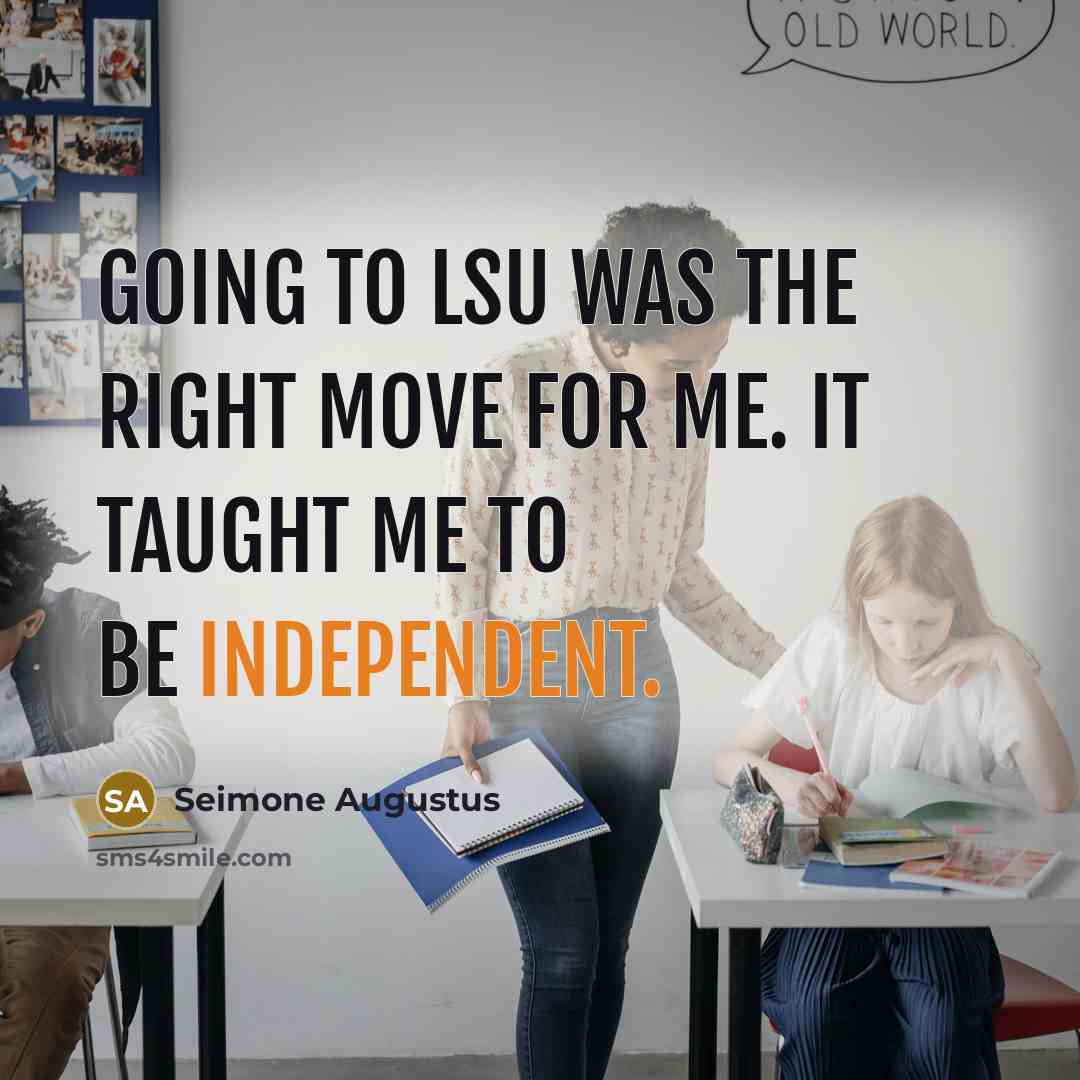 “Going to LSU was the right move for me. It taught me to be independent.” quote by Seimone Augustus