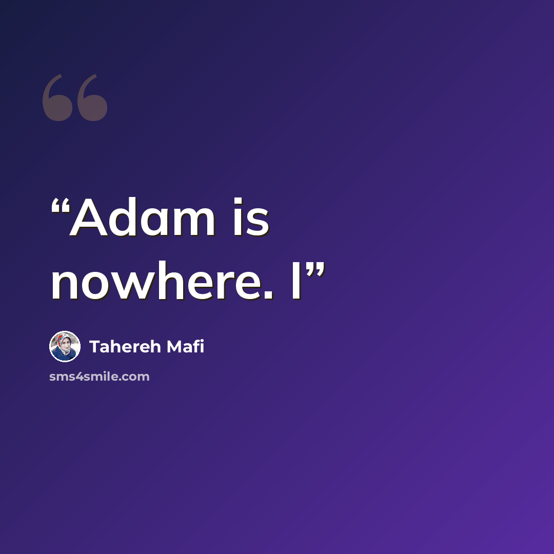 “Adam is nowhere. I” quote by Tahereh Mafi