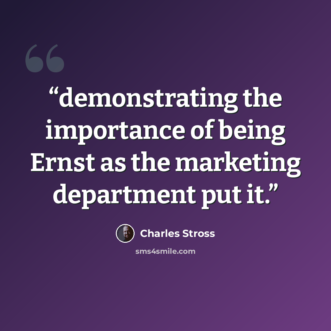 “demonstrating the importance of being Ernst as the marketing department put it.” quote by Charles Stross
