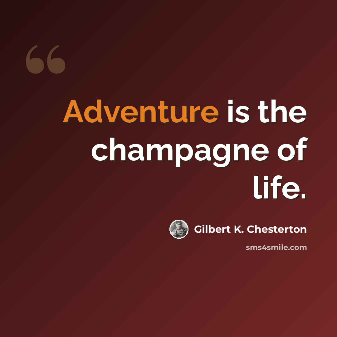 “Adventure is the champagne of life.” quote by Gilbert K. Chesterton
