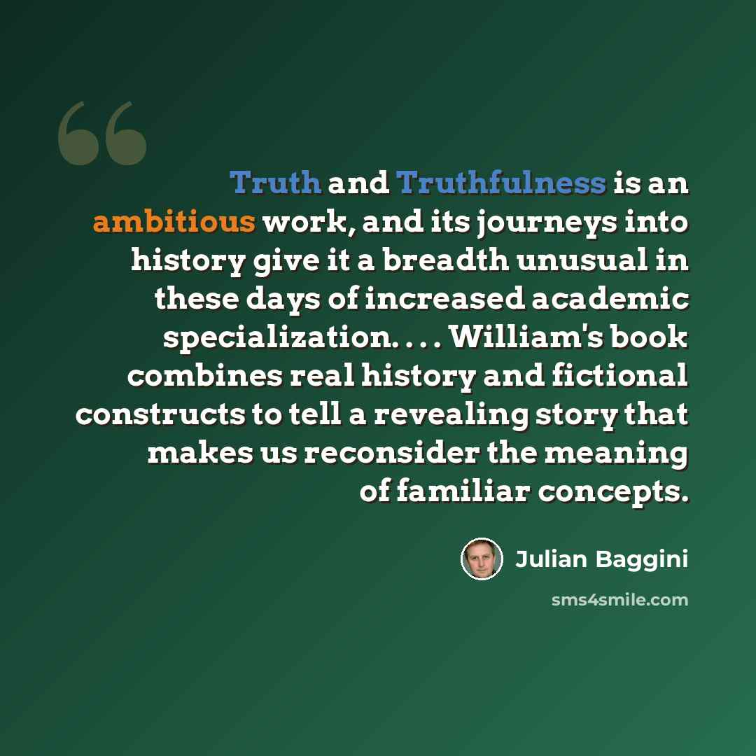 “Truth and Truthfulness is an ambitious work, and its journeys into history give it a breadth unusual in these days of increased academic specialization. . . . William's book combines real history and fictional constructs to tell a revealing story that makes us reconsider the meaning of familiar…” quote by Julian Baggini