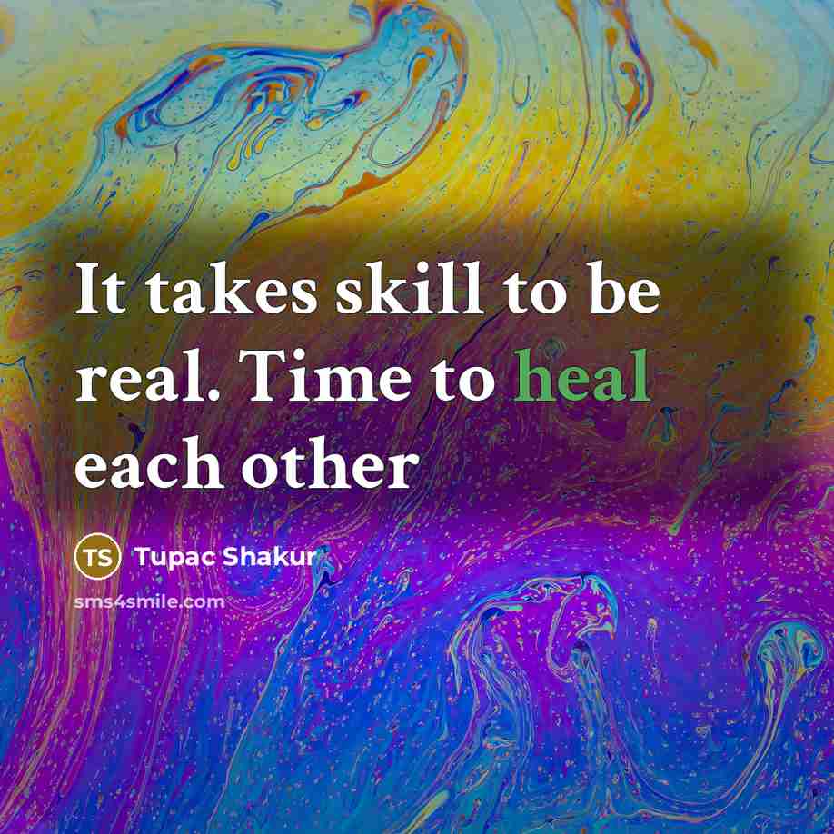 “It takes skill to be real. Time to heal each other” quote by Tupac Shakur