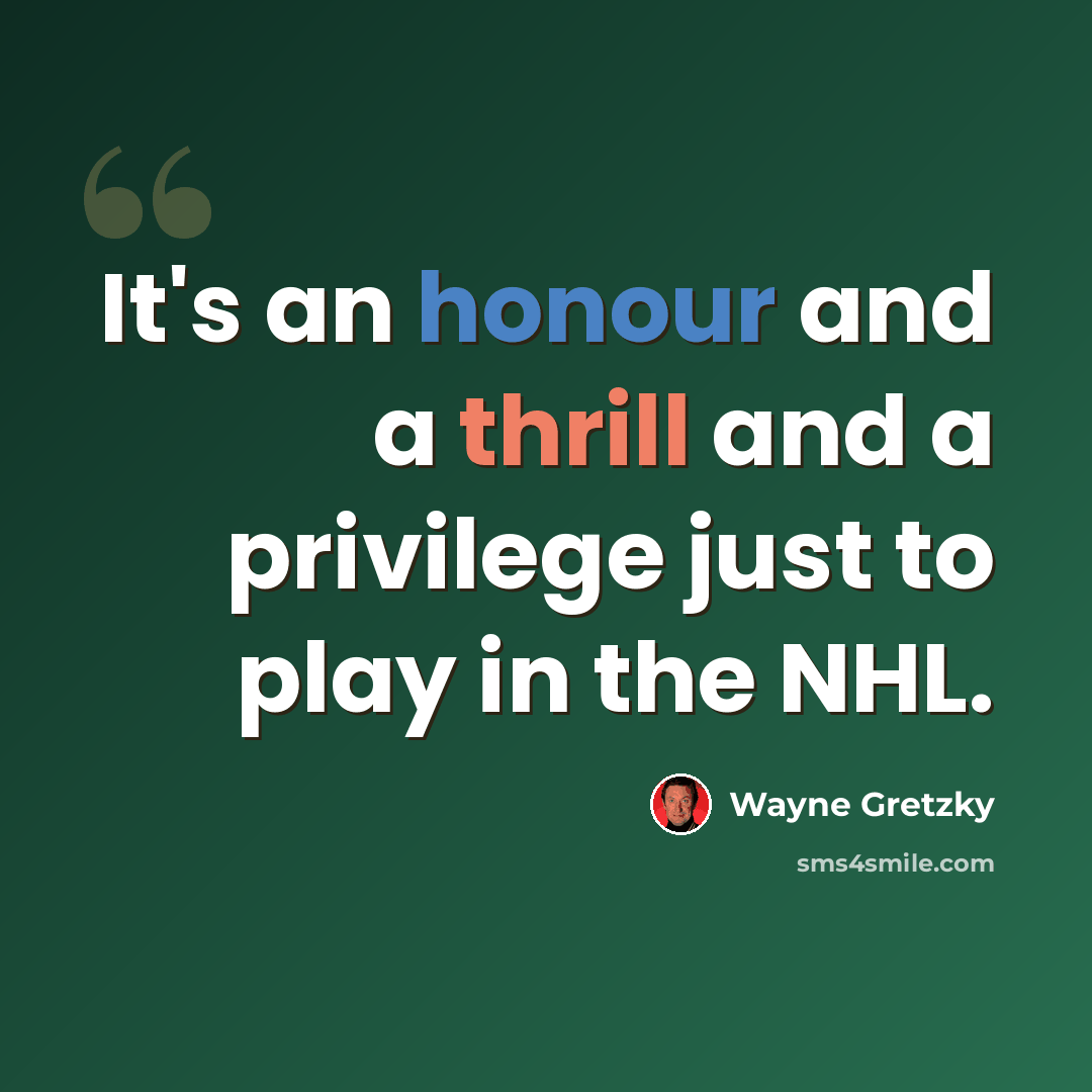 “It's an honour and a thrill and a privilege just to play in the NHL.” quote by Wayne Gretzky
