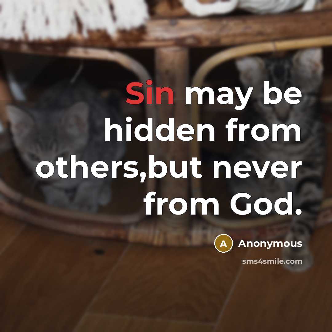 “Sin may be hidden from others,but never from God.” quote by Anonymous