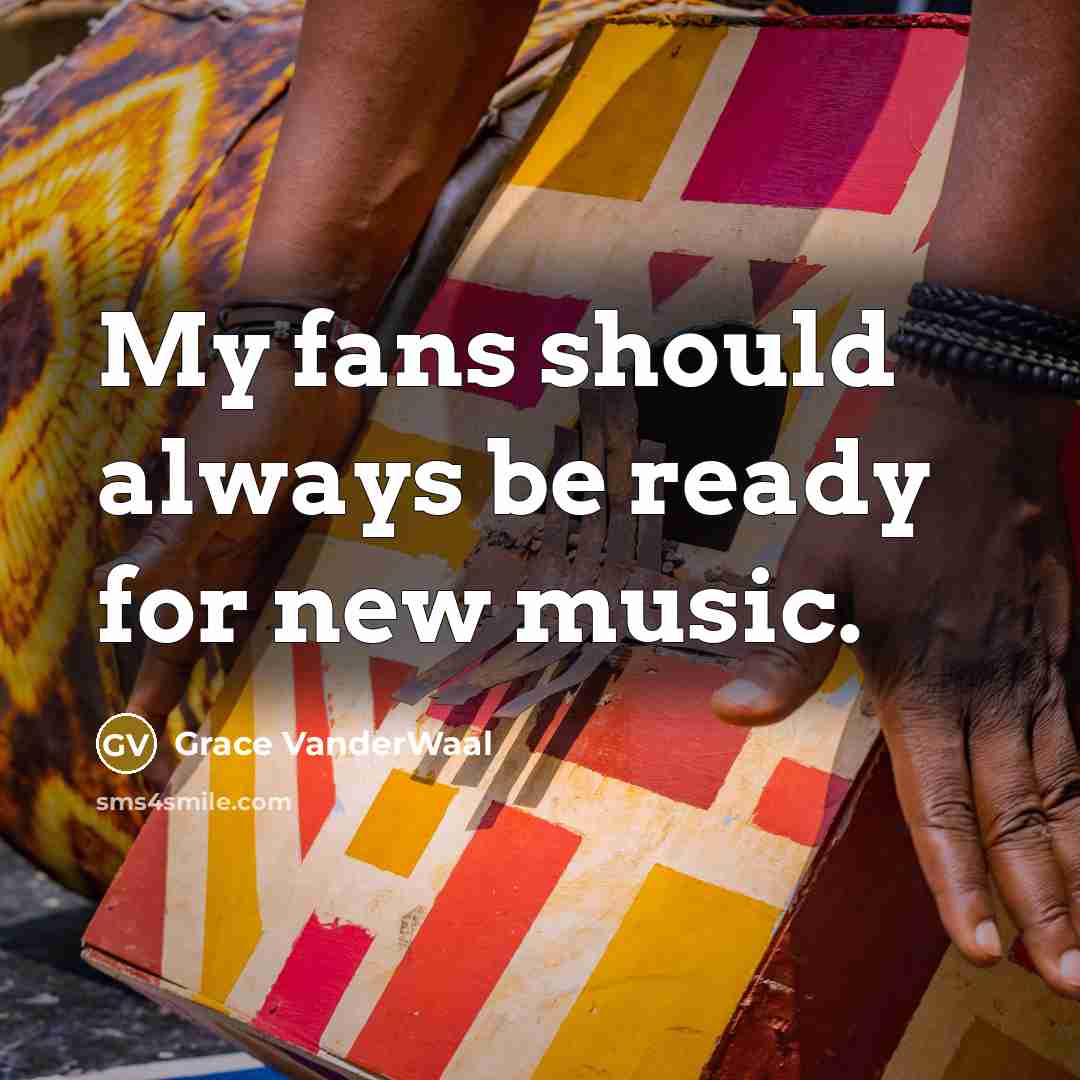 “My fans should always be ready for new music.” quote by Grace VanderWaal