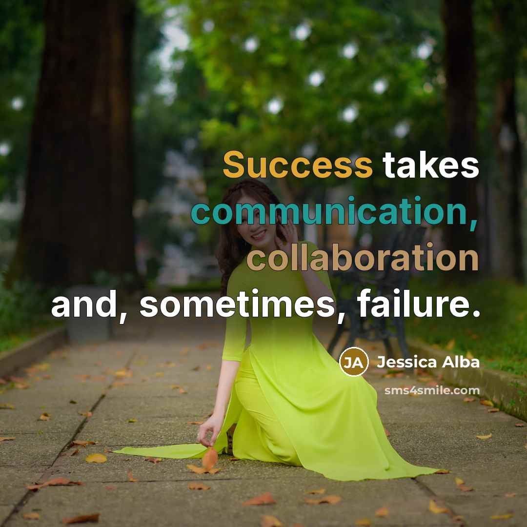 “Success takes communication, collaboration and, sometimes, failure.” quote by Jessica Alba