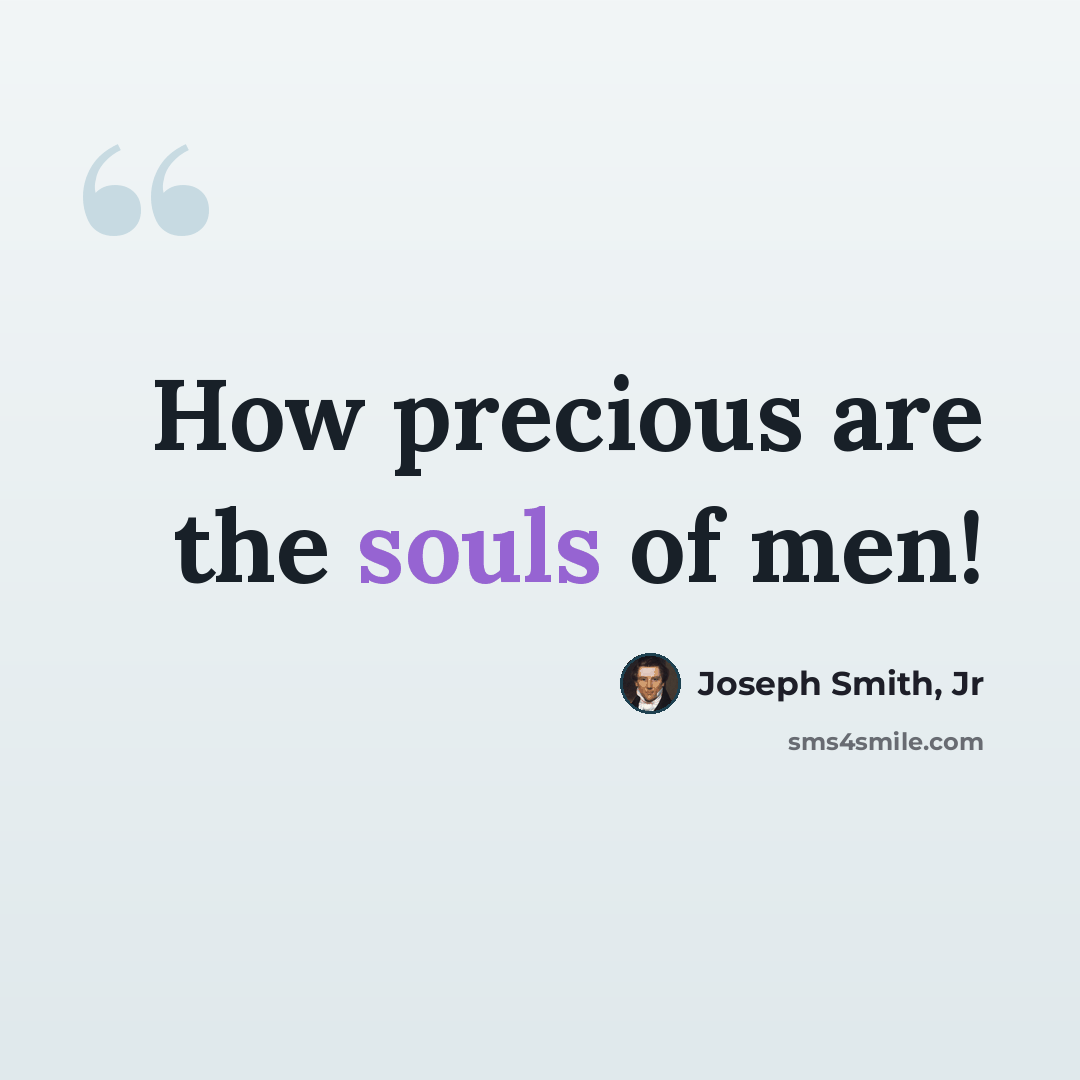 “How precious are the souls of men!” quote by Joseph Smith, Jr