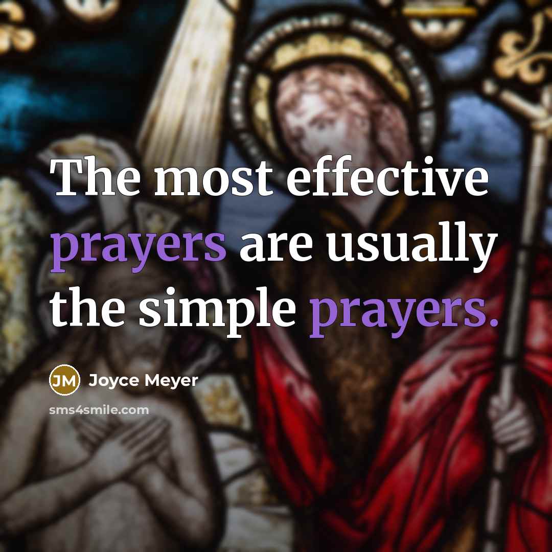 “The most effective prayers are usually the simple prayers.” quote by Joyce Meyer