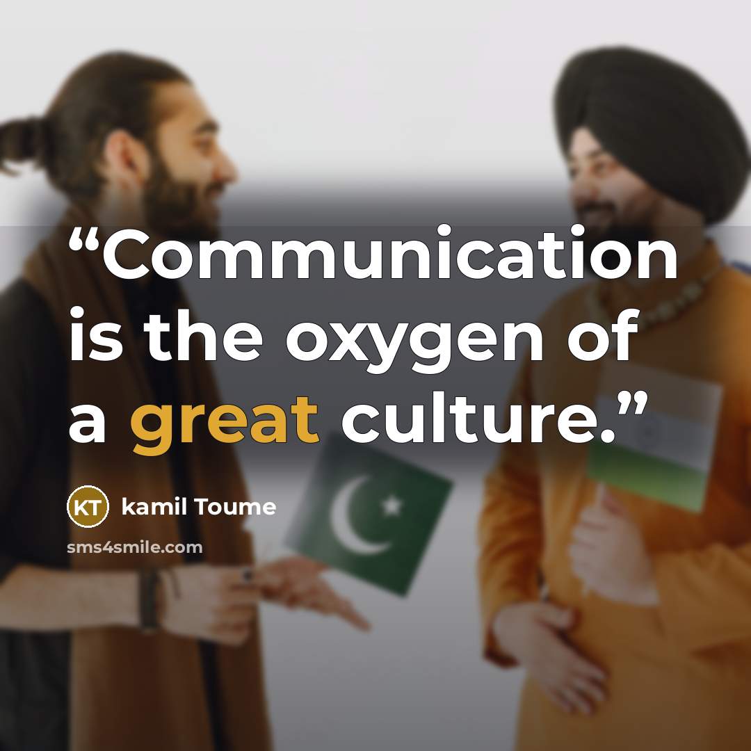 “Communication is the oxygen of a great culture.” quote by Kamil Toume
