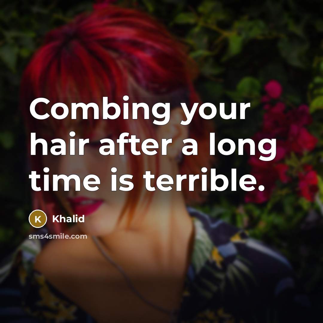“Combing your hair after a long time is terrible.” quote by Khalid