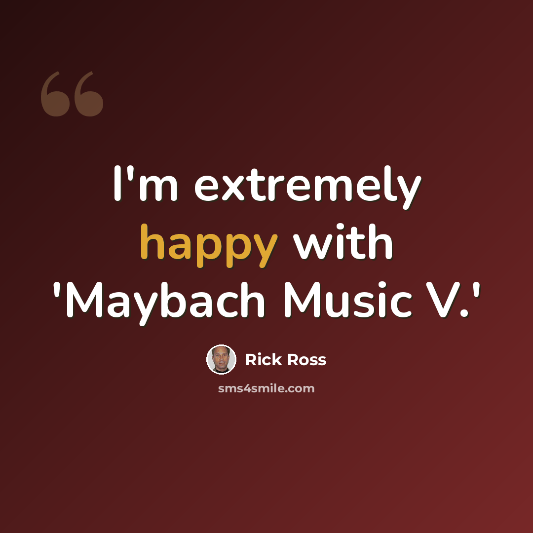 “I'm extremely happy with 'Maybach Music V.'” quote by Rick Ross