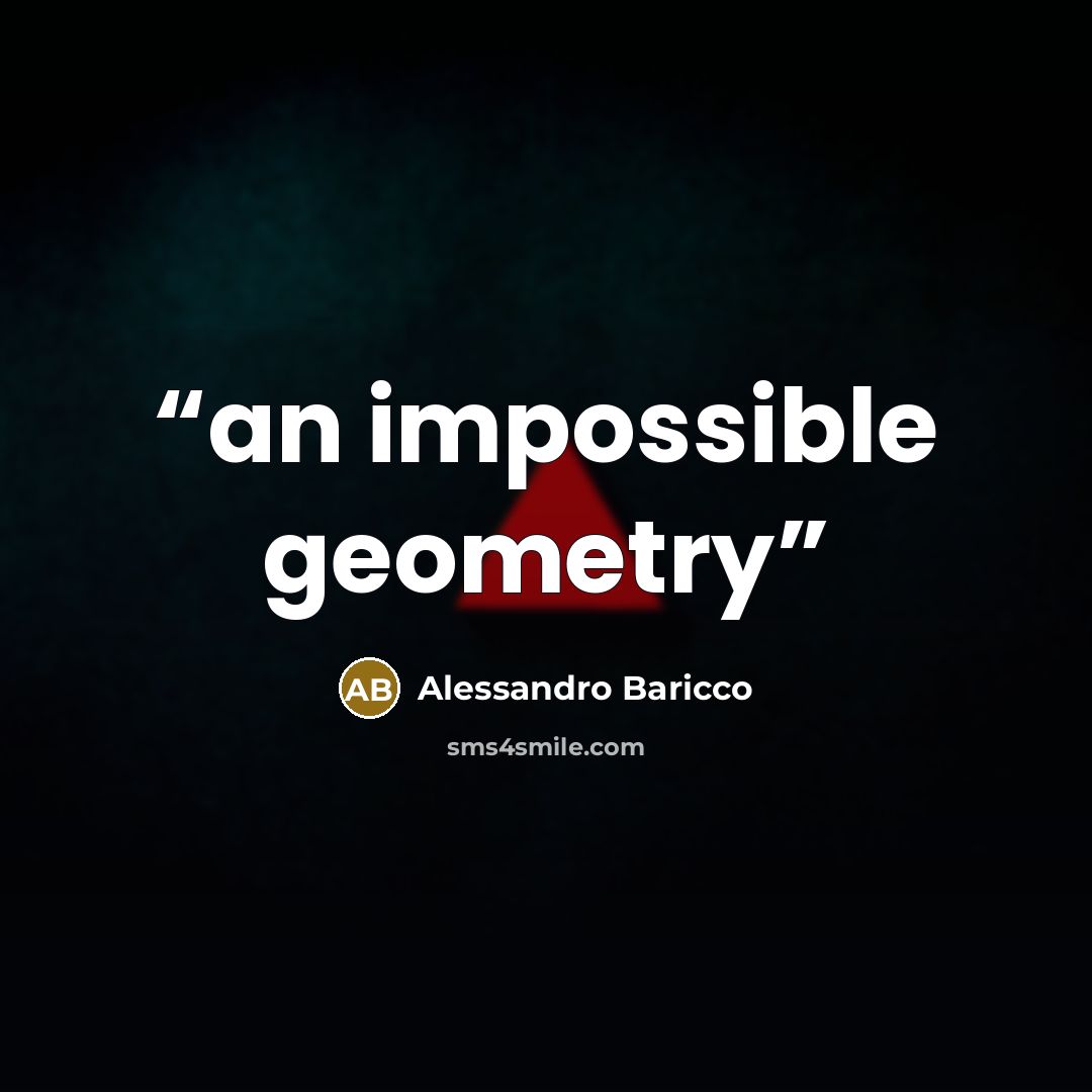 “an impossible geometry” quote by Alessandro Baricco