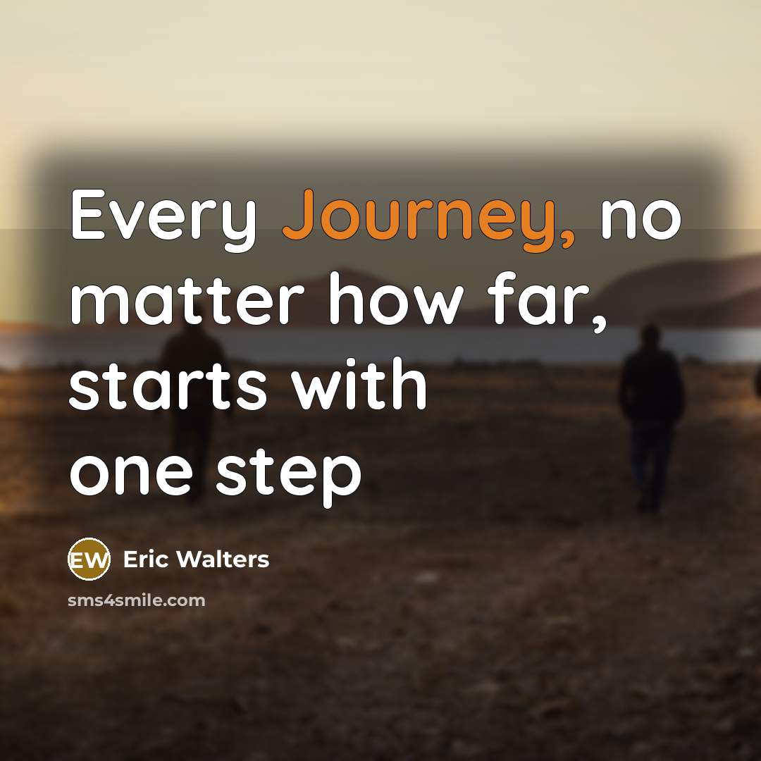 “Every Journey, no matter how far, starts with one step” quote by Eric Walters