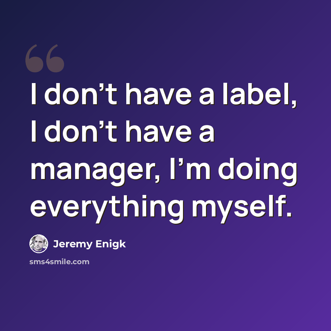“I don't have a label, I don't have a manager, I'm doing everything myself.” quote by Jeremy Enigk