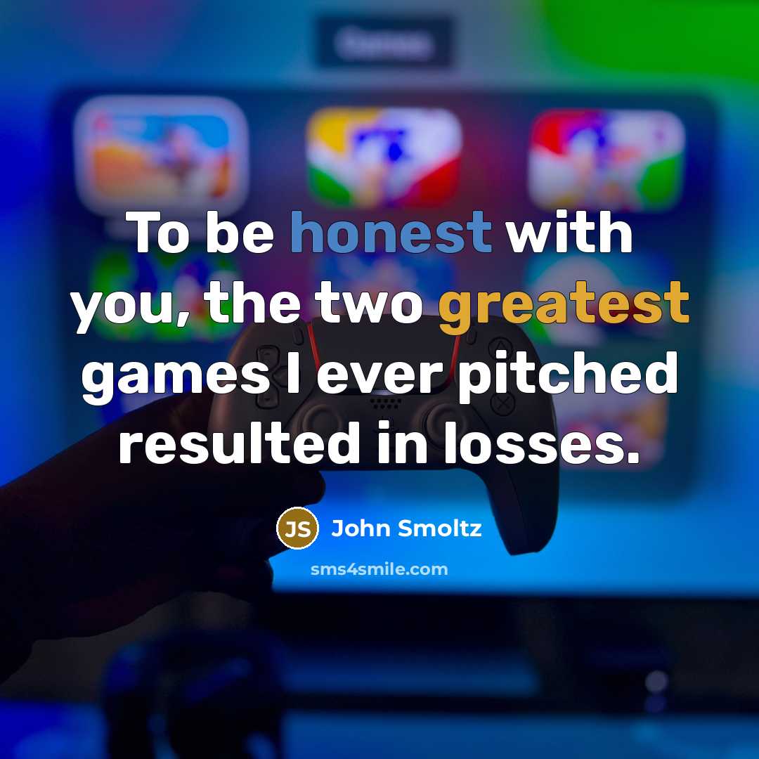 “To be honest with you, the two greatest games I ever pitched resulted in losses.” quote by John Smoltz