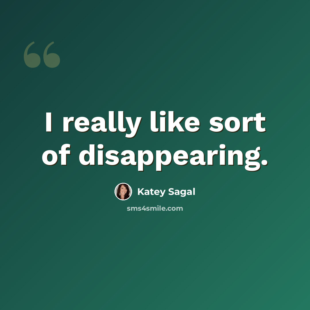 “I really like sort of disappearing.” quote by Katey Sagal