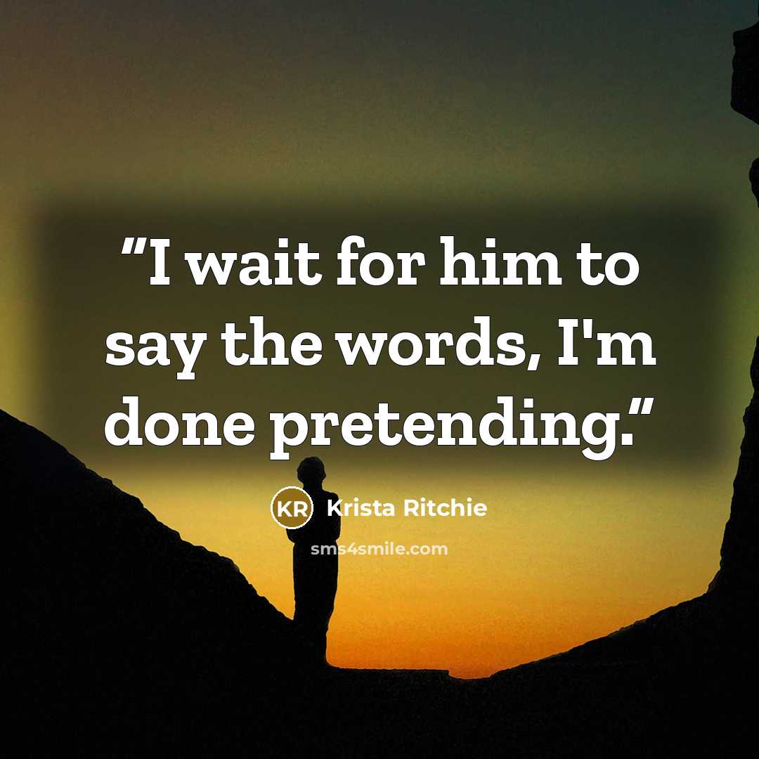 “I wait for him to say the words, I'm done pretending.” quote by Krista Ritchie