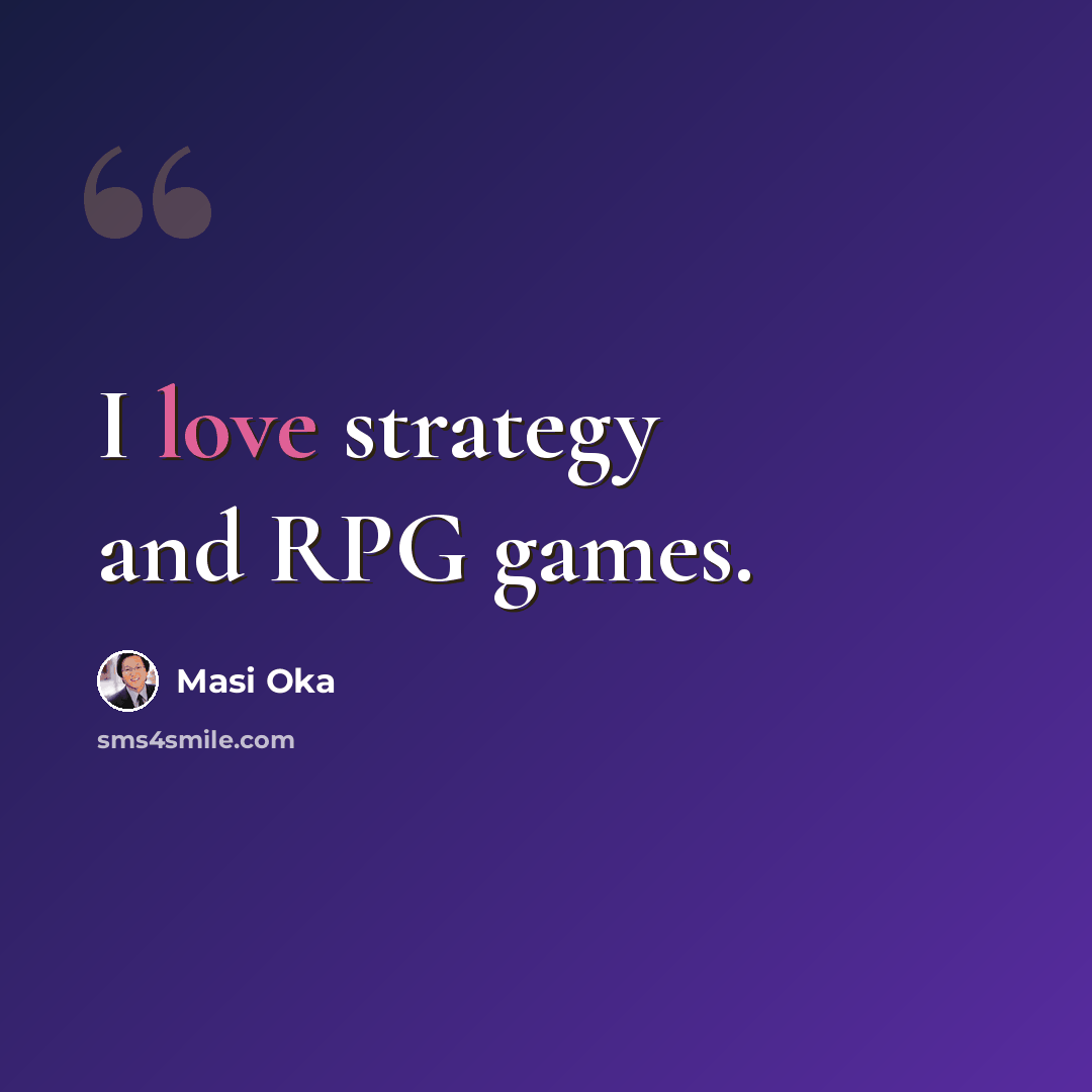 “I love strategy and RPG games.” quote by Masi Oka