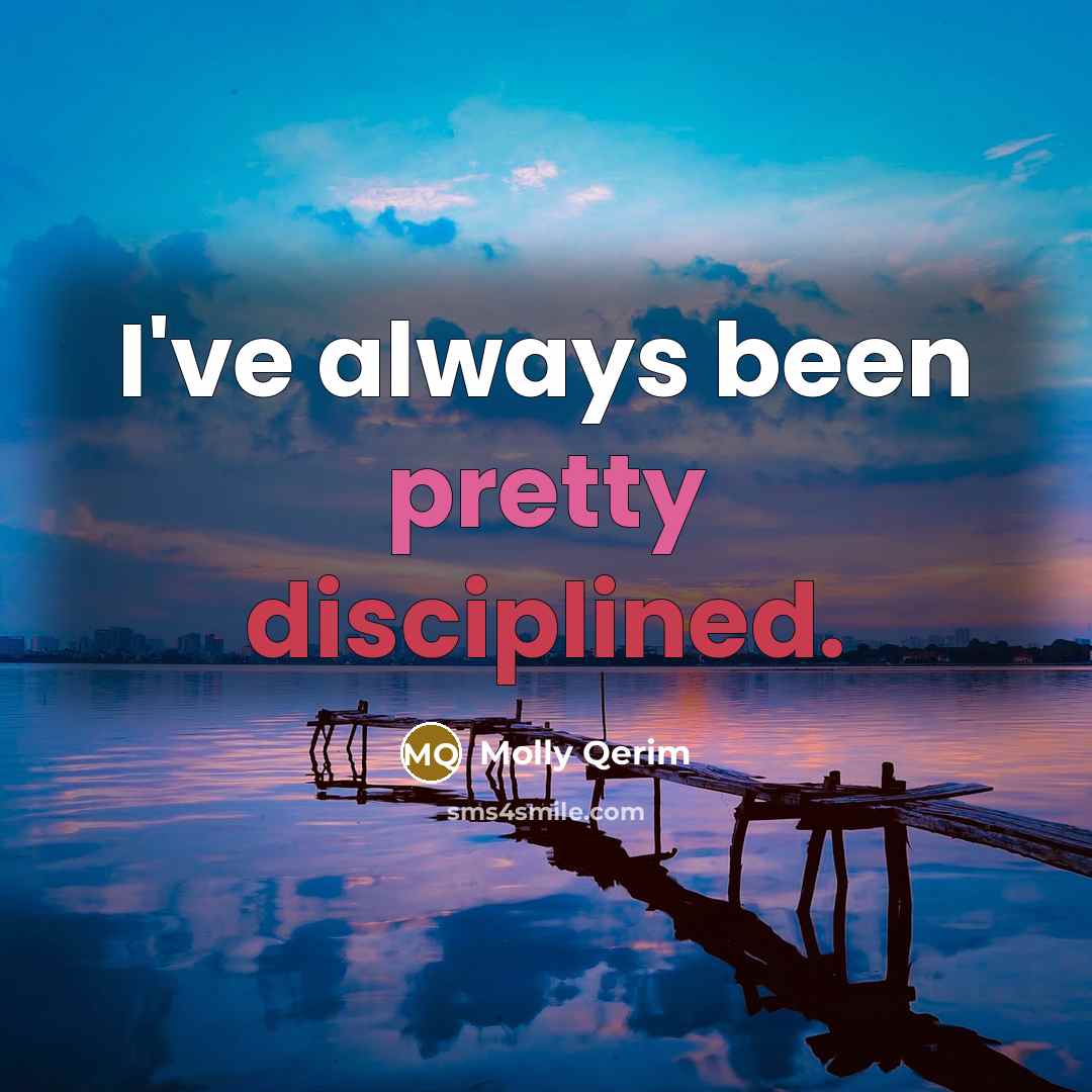 “I've always been pretty disciplined.” quote by Molly Qerim
