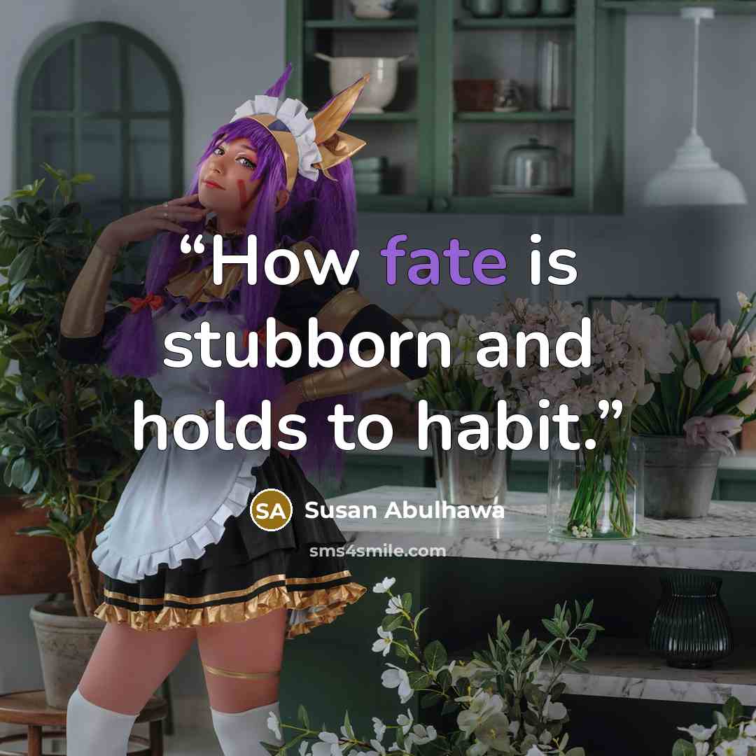 “How fate is stubborn and holds to habit.” quote by Susan Abulhawa