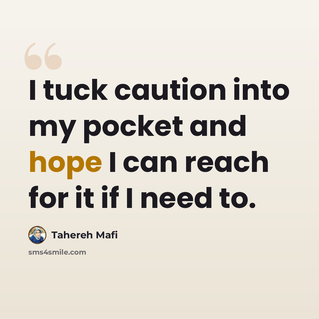 “I tuck caution into my pocket and hope I can reach for it if I need to.” quote by Tahereh Mafi
