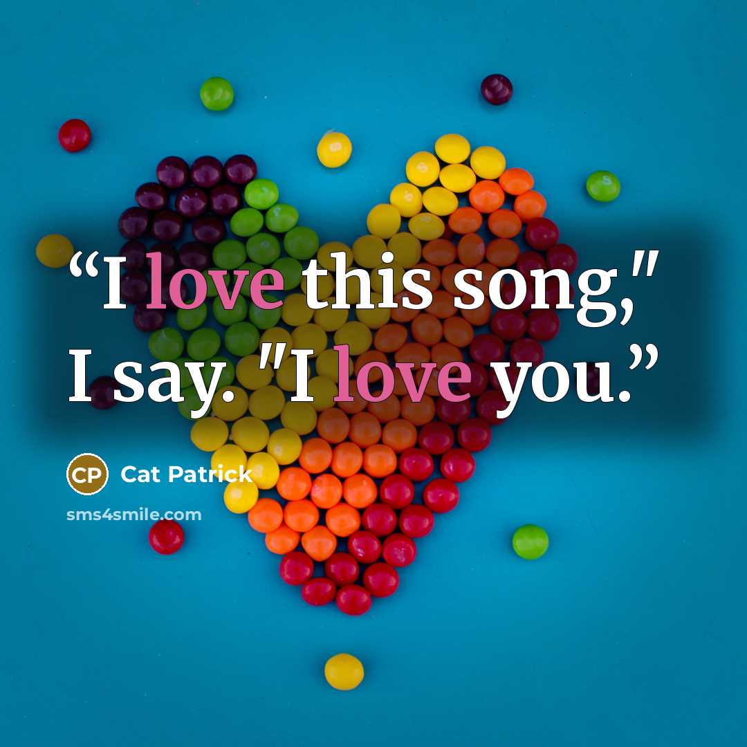 “I love this song," I say. "I love you.” quote by Cat Patrick