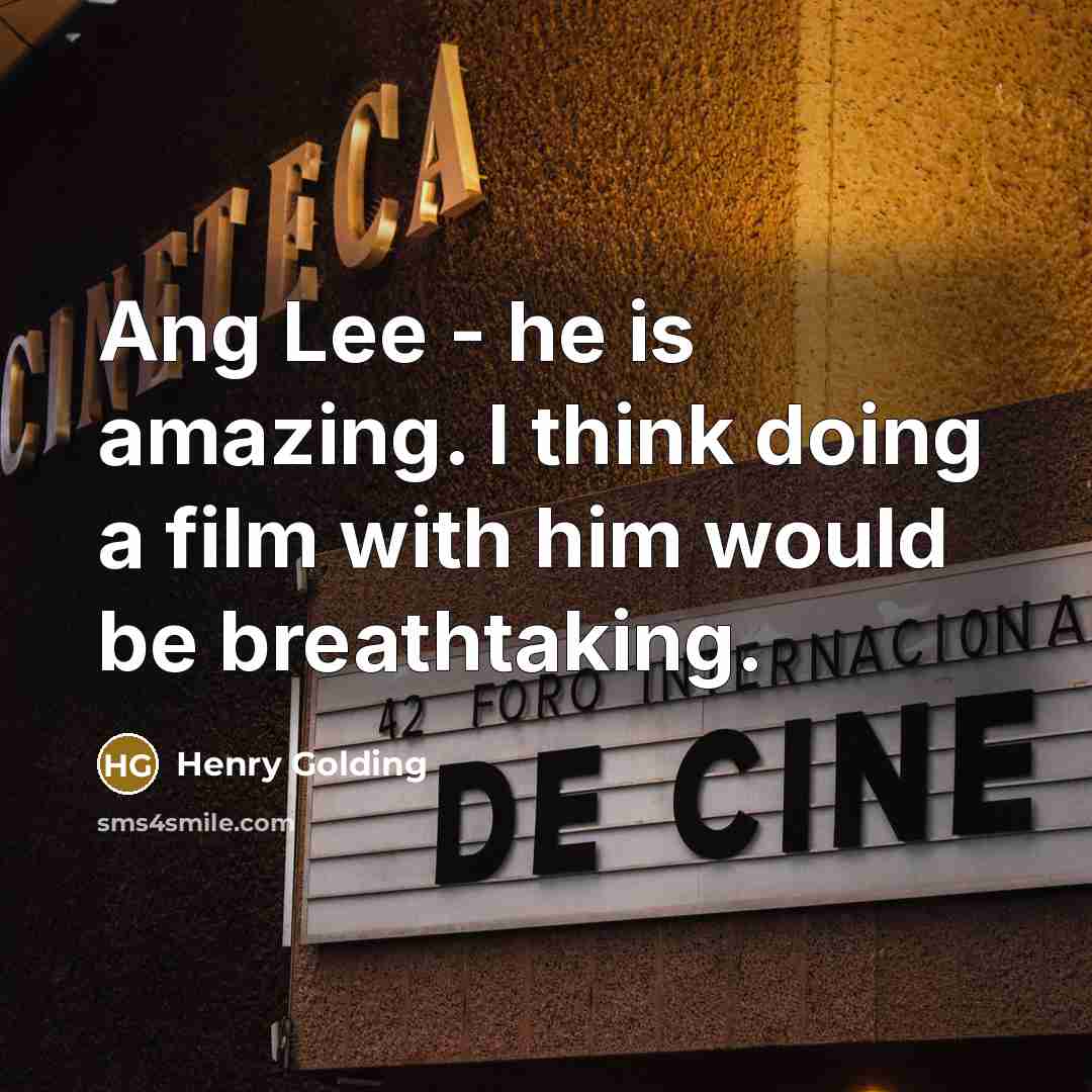 “Ang Lee - he is amazing. I think doing a film with him would be breathtaking.” quote by Henry Golding