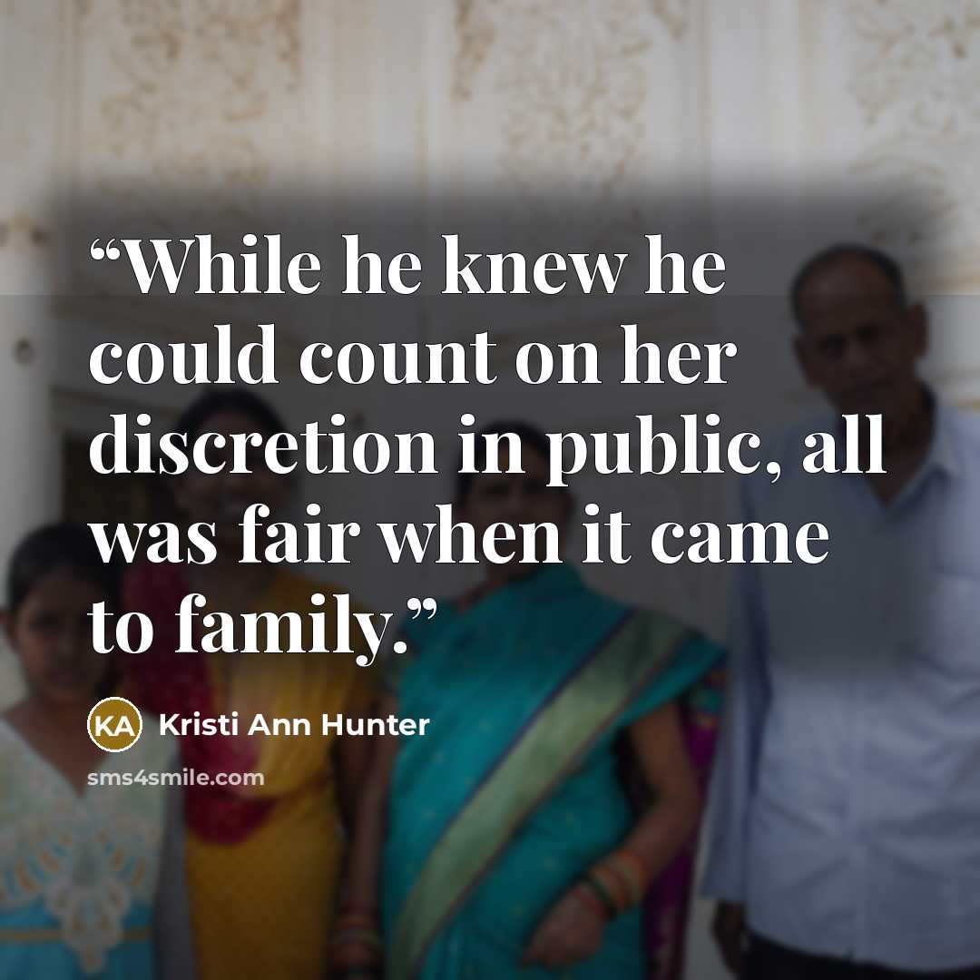 “While he knew he could count on her discretion in public, all was fair when it came to family.” quote by Kristi Ann Hunter
