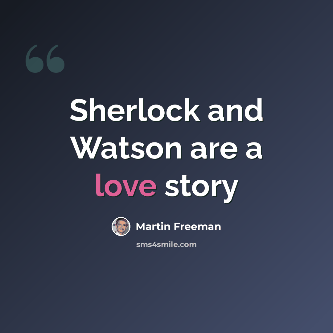 “Sherlock and Watson are a love story” quote by Martin Freeman